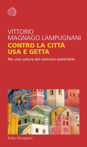 Contro la città usa e getta Per una cultura del costruire sostenibile