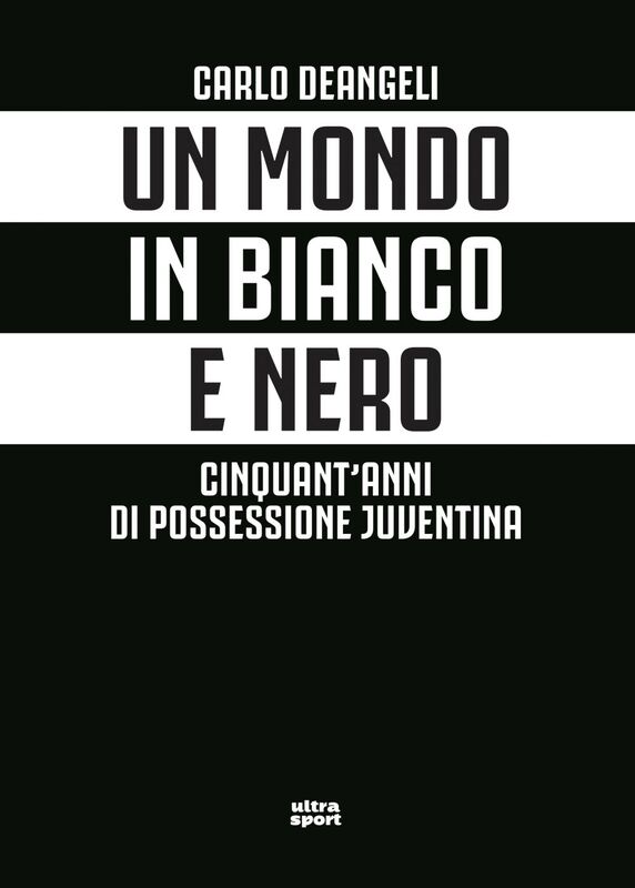 Un mondo in bianco e nero Cinquant'anni di possessione juventina