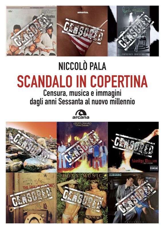 Scandalo in copertina Censura, musica e immagini dagli anni Sessanta al nuovo millennio