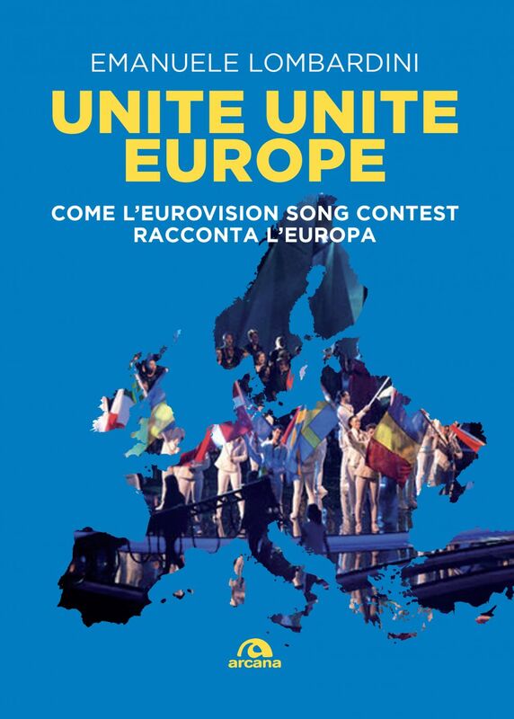 Unite Unite Europe Come l'Eurovision Song Contest racconta l'europa