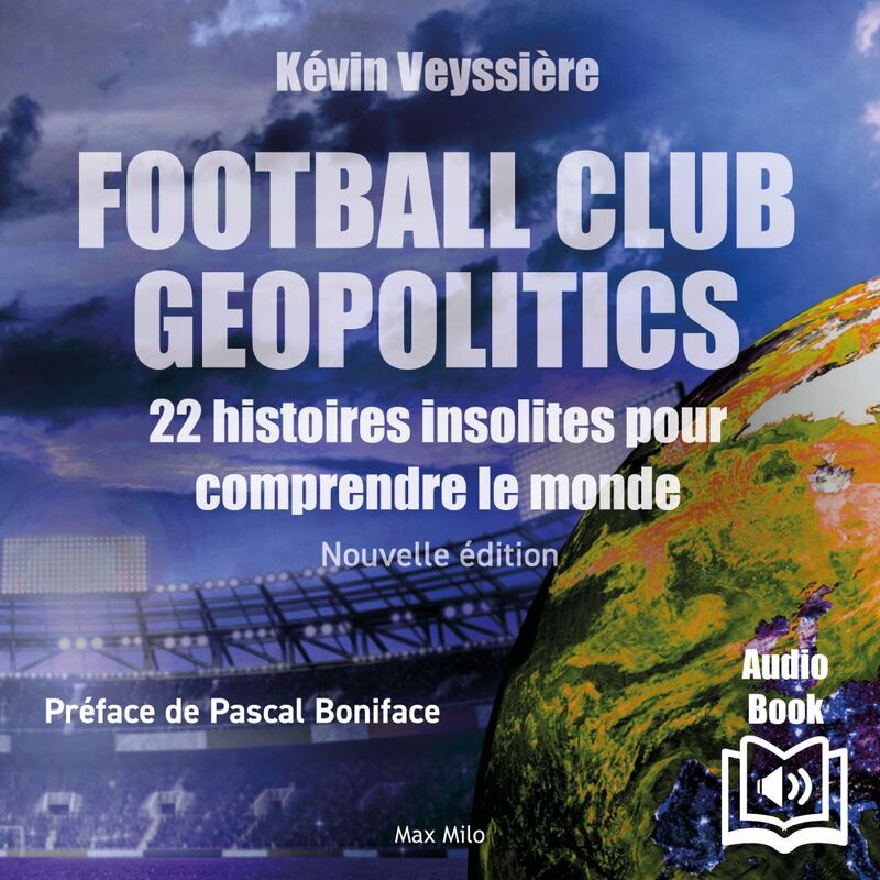 Football Club Geopolitics - Nouvelle édition 22 histoires insolites pour comprendre le monde