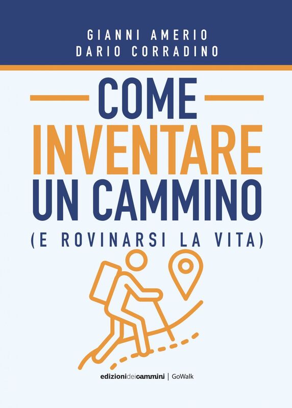 Come inventare un cammino (E rovinarsi la vita)