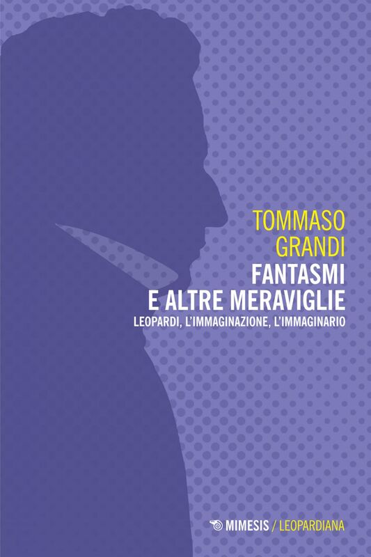 Fantasmi e altre meraviglie Leopardi, l’immaginazione, l’immaginario