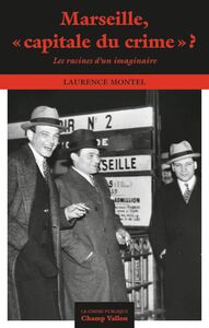 Marseille, «capitale du crime»? Les racines d'un imaginaire