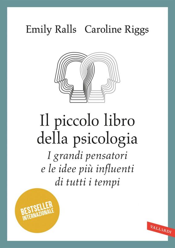 Il piccolo libro della psicologia I grandi pensatori e le idee più influenti di tutti i tempi