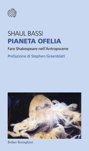 Pianeta Ofelia Fare Shakespeare nell'Antropocene