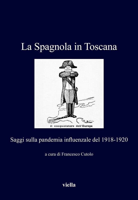 La Spagnola in Toscana Saggi sulla pandemia influenzale del 1918-1920