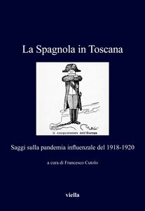 La Spagnola in Toscana Saggi sulla pandemia influenzale del 1918-1920