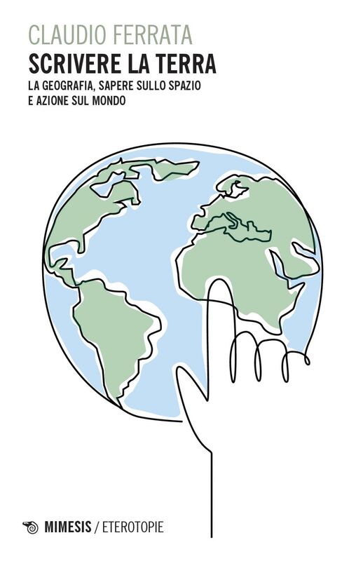 Scrivere la Terra La geografia, sapere sullo spazio e azione sul mondo