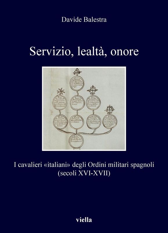 Servizio, lealtà, onore I cavalieri «italiani» degli Ordini militari spagnoli (secoli XVI-XVII)