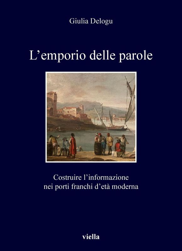 L’emporio delle parole Costruire l’informazione nei porti franchi d’età moderna