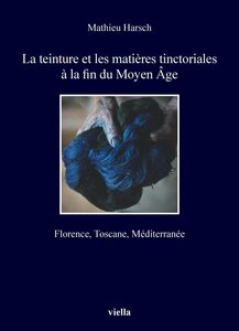 La teinture et les matières tinctoriales à la fin du Moyen Âge Florence, Toscane, Méditerranée