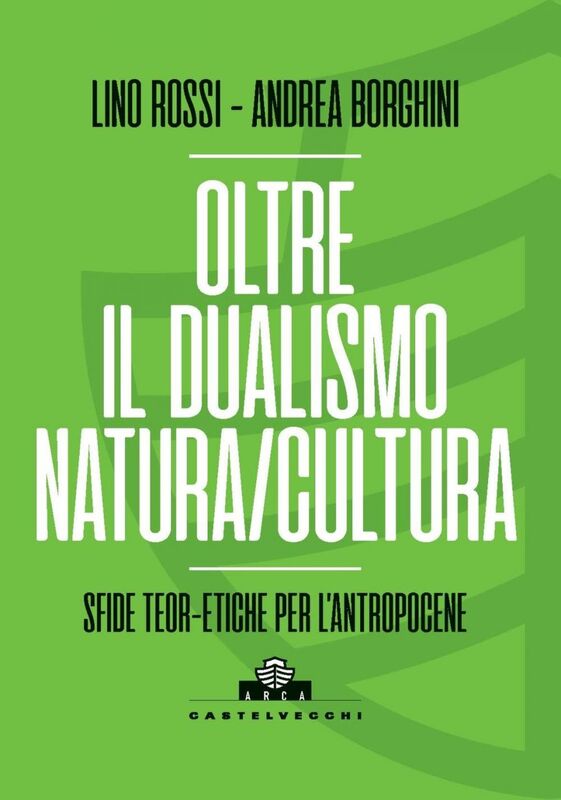 Oltre il dualismo natura/cultura. Sfide teoriche ed etiche per l'antropocene