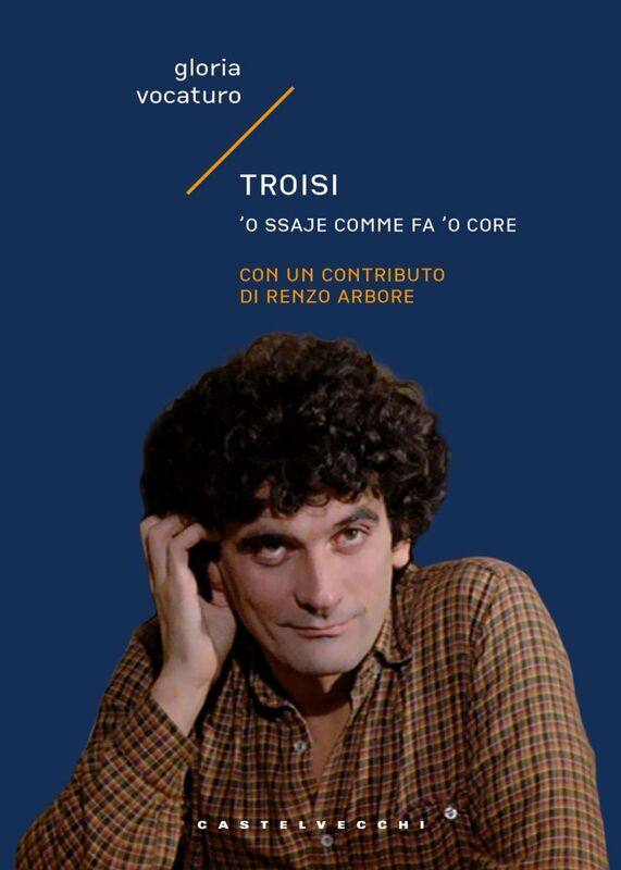 Troisi. ’O ssaje comme fa 'o core