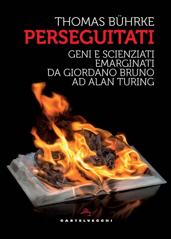 I perseguitati. Geni e scienziati emarginati da giordano bruno ad alan turing