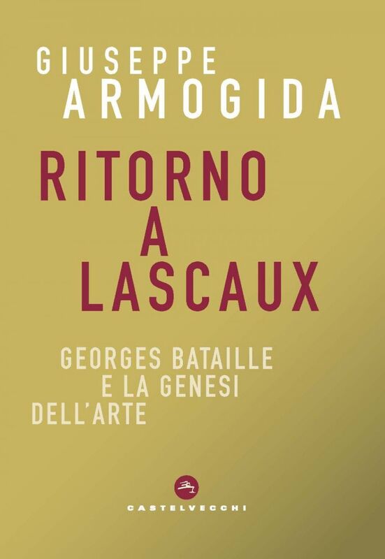 Ritorno a Lascaux. Georges Bataille e la genesi dell'arte