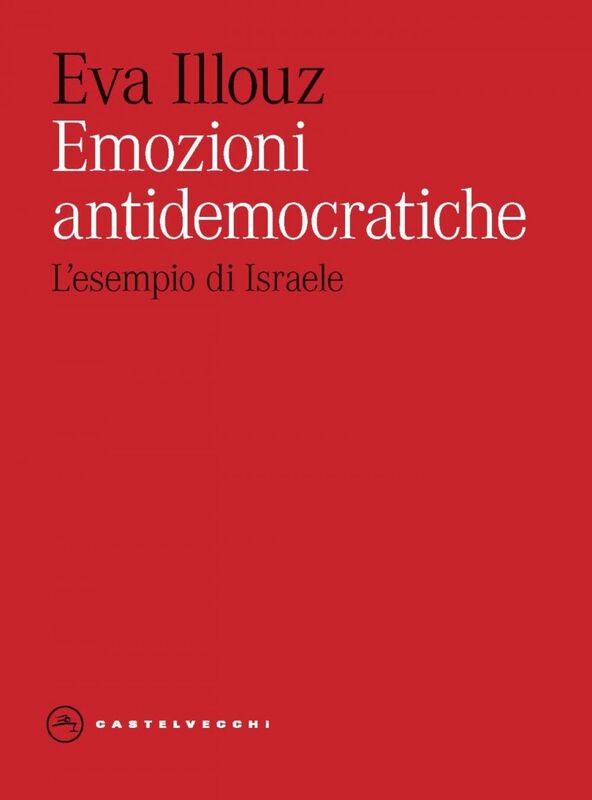 Emozioni antidemocratiche. Come paura, disgusto, risentimento e amore minano la democrazia