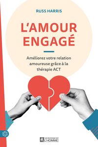 L'amour engagé Améliorez votre relation amoureuse grâce à la thérapie ACT