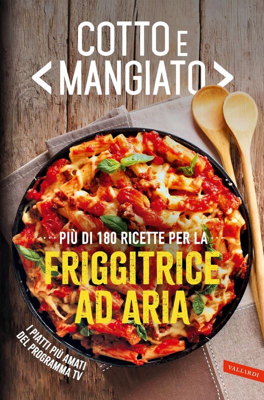 Cotto e mangiato. Più di 180 ricette per la friggitrice ad aria Più di 180 ricette per la friggitrice ad aria