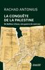 La conquête de la Palestine De Balfour à Gaza, une guerre de cent ans