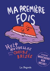 Ma première fois - Huit nouvelles pour les coeurs brisés Huit nouvelles pour les coeurs brisés