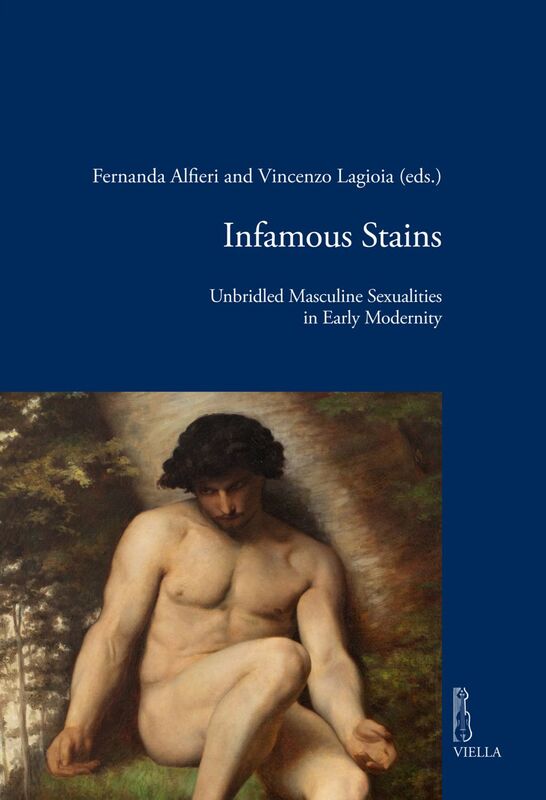 Infamous Stains Unbridled Masculine Sexualities in Early Modernity