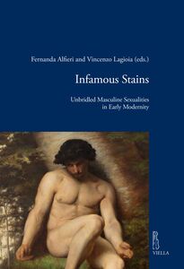 Infamous Stains Unbridled Masculine Sexualities in Early Modernity