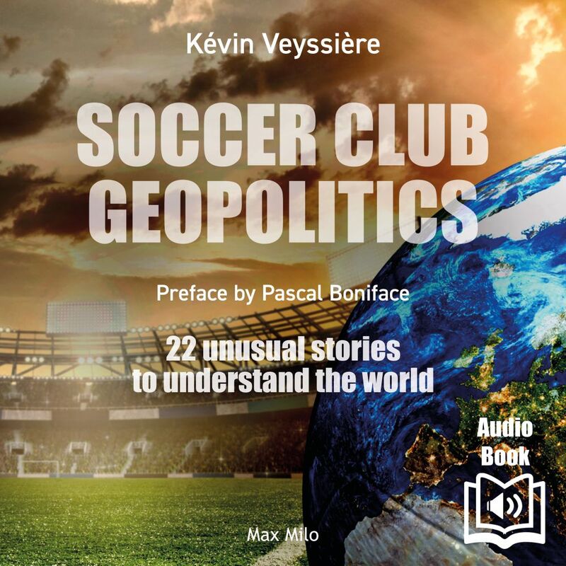 Soccer club geopolitics 22 unusual stories to understand the world
