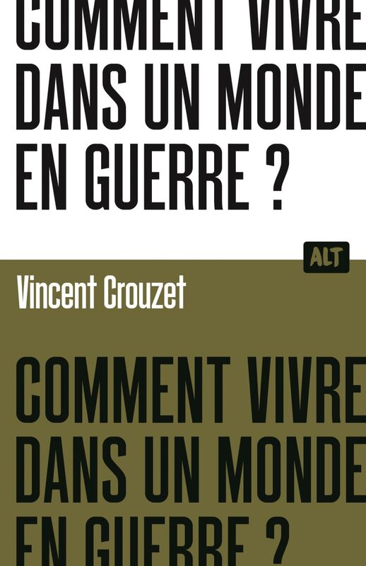 Comment vivre dans un monde en guerre ?  / Collection ALT