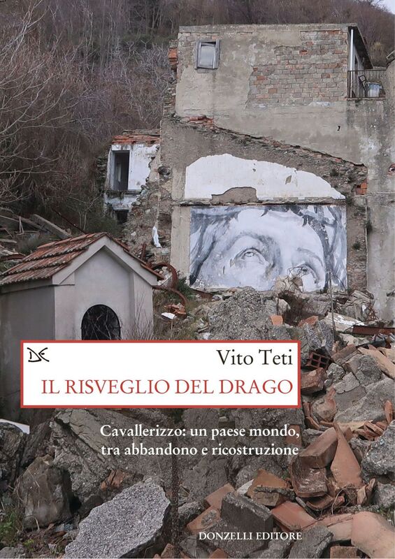 Il risveglio del drago Cavallerizzo: un paese mondo, tra abbandono e ricostruzione