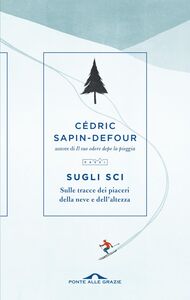 Sugli sci Sulle tracce dei piaceri della neve e dell’altezza