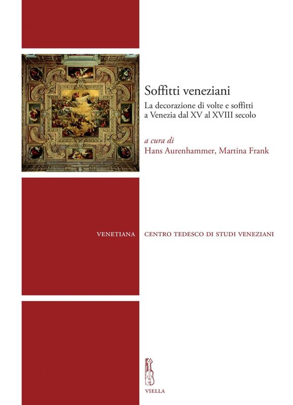 Soffitti veneziani La decorazione di volte e soffitti a Venezia dal XV al XVIII secolo