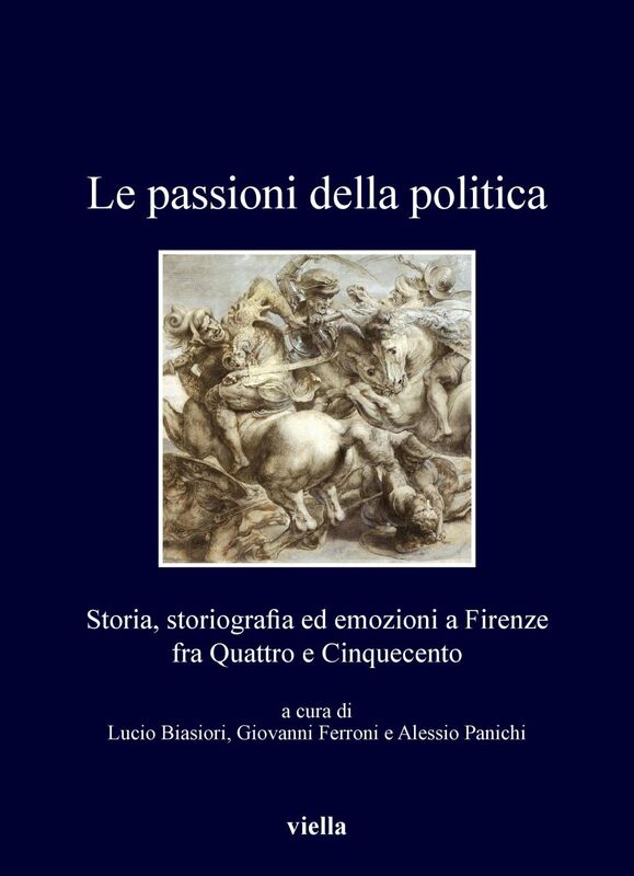 Le passioni della politica Storia, storiografia ed emozioni a Firenze fra Quattro e Cinquecento