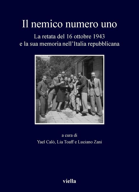 «Il nemico numero uno» La retata antiebraica del 16 ottobre 1943 e la sua memoria nell’Italia repubblicana