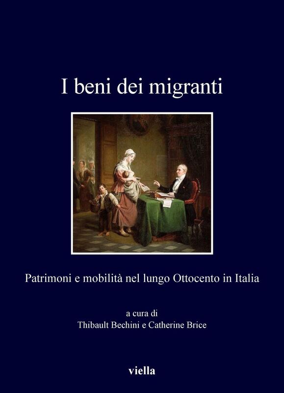 I beni dei migranti Patrimoni e mobilità nel lungo Ottocento in Italia