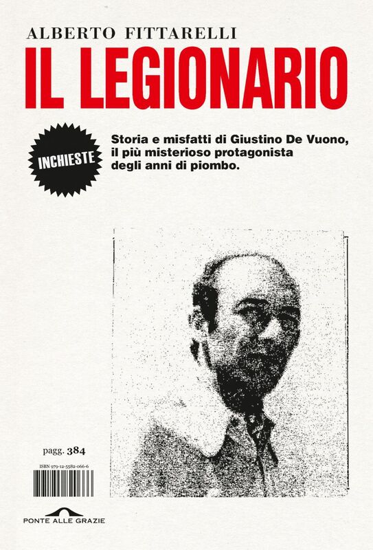 Il legionario Storia e misfatti di Giustino De Vuono, il più misterioso protagonista degli anni di piombo