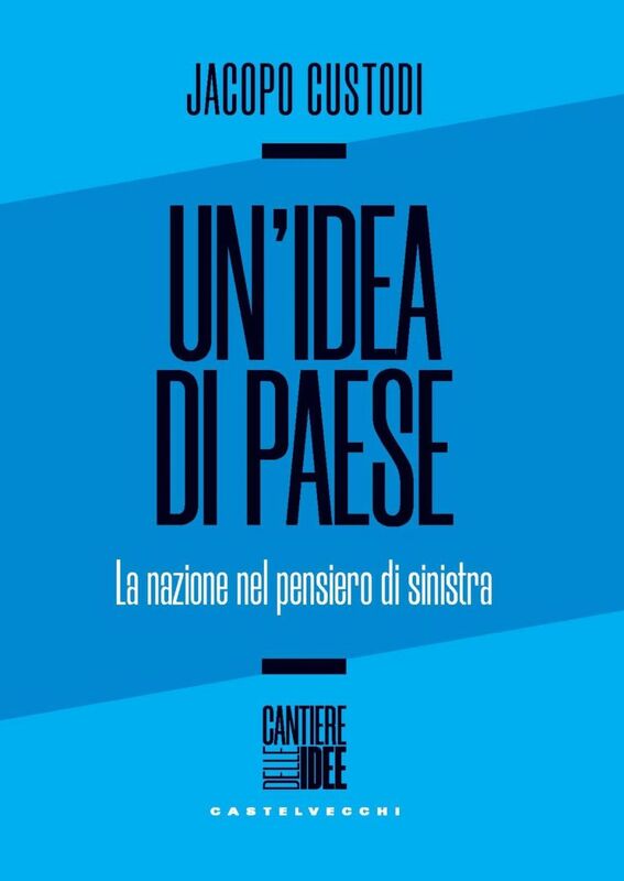 UN'IDEA DI PAESE. LA NAZIONE DEL PENSIERO DI SINISTRA, DA MARX A PABLO IGLESIAS