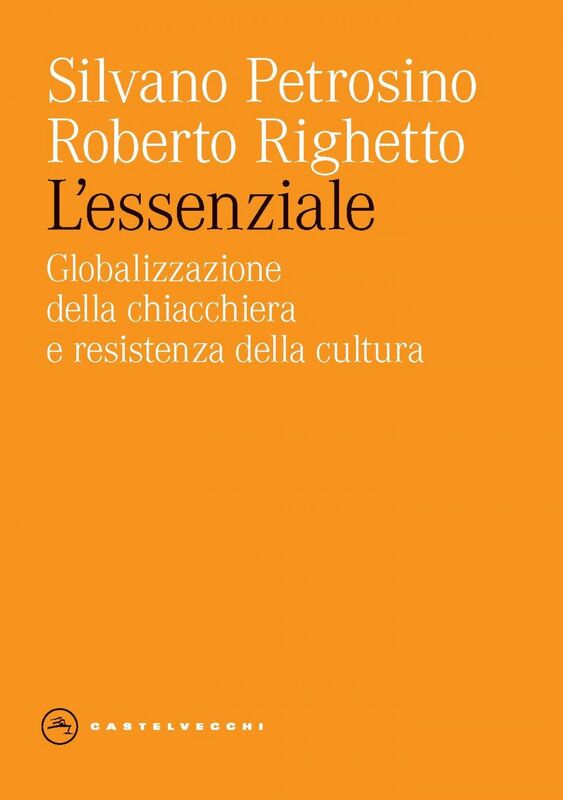 L'ESSENZIALE. GLOBALIZZAZIONE DELLA CHIACCHIERA E RESISTENZA DELLA CULTURA