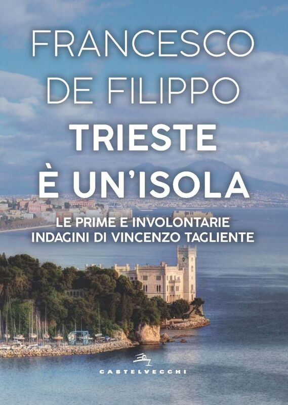 TRIESTE E' UN'ISOLA. LE PRIME E INVOLONTARIE INDAGINI DI VINCENZO TAGLIENTE