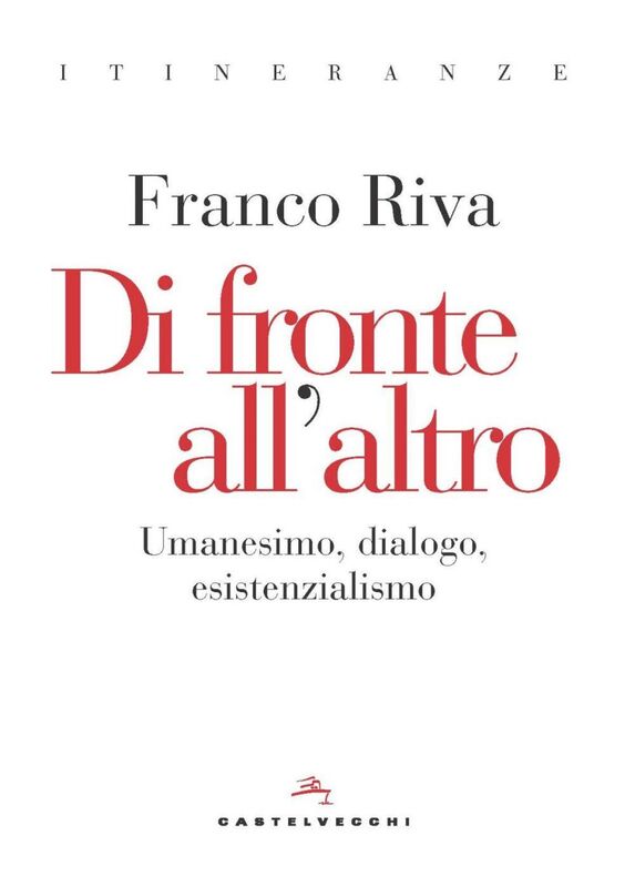 DI FRONTE ALL'ALTRO. UMANESIMO, DIALOGO, ESISTENZIALISMO