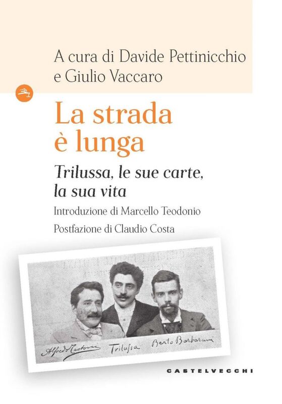 «LA STRADA E' LUNGA». TRILUSSA, LE SUE CARTE, LA SUA VITA