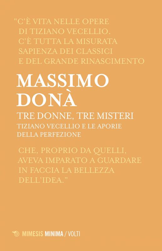 Tre donne, tre misteri Tiziano Vecellio e le aporie della perfezione (Amor sacro e Amor profano e Assunta)