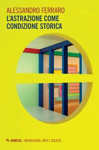 L’astrazione come condizione storica