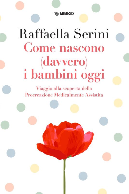 Come nascono (davvero) i bambini oggi Viaggio alla scoperta della Procreazione Medicalmente Assistita