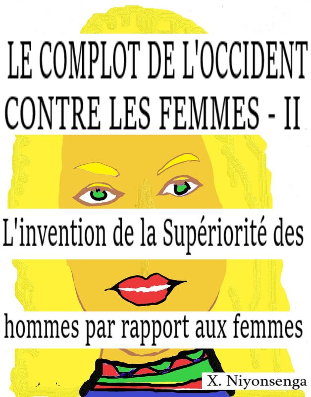 Le Complot de l'Occident contre les femmes II L'invention de la supériorité des hommes par rapport aux femmes