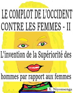 Le Complot de l'Occident contre les femmes II L'invention de la supériorité des hommes par rapport aux femmes