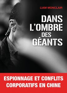 Dans l’ombre des géants Espionnage et conflits corporatifs en Chine