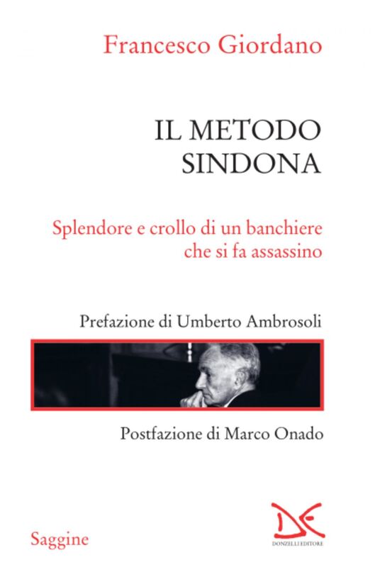 Il metodo Sindona Splendore e crollo di un banchiere che si fa assassino