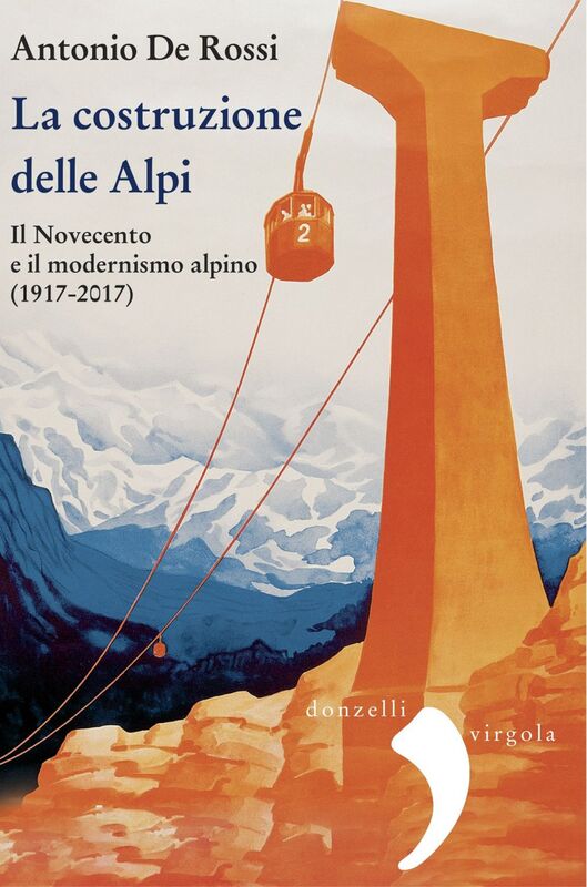 La costruzione delle Alpi Il Novecento e il modernismo alpino (1917-2017)