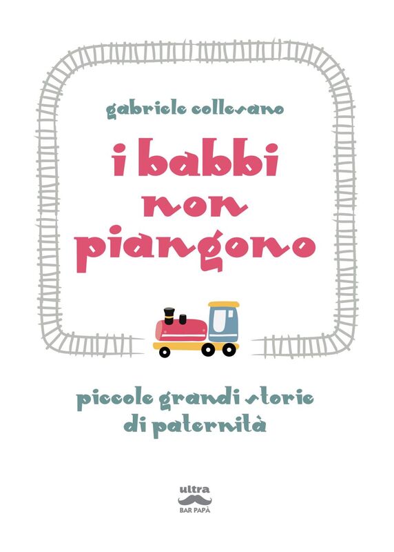 I babbi non piangono Piccole grandi storie di paternità